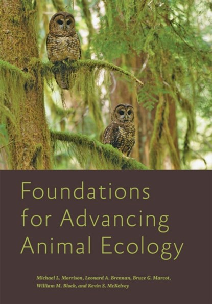 Foundations for Advancing Animal Ecology, Michael L. (Professor and Caesar Kleberg Chair in Wildlife Ecology and Conservation Morrison ; Leonard A. (Professor and C. C. Winn Endowed Chair for Quail Research Brennan ; Bruce G. (Research Wildlife Biologist Marcot ; William M. (U.S. Forest Service) Block - Gebonden - 9781421439198