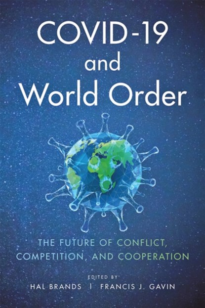 COVID-19 and World Order, HAL (HENRY A. KISSINGER DISTINGUISHED PROFESSOR,  Johns Hopkins School for Advanced International Studies) Brands ; Francis J. Gavin - Paperback - 9781421440736