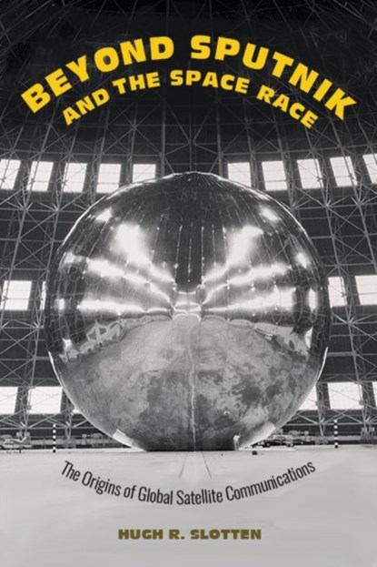 Beyond Sputnik and the Space Race, Hugh R. (University of Otago) Slotten - Gebonden - 9781421441221