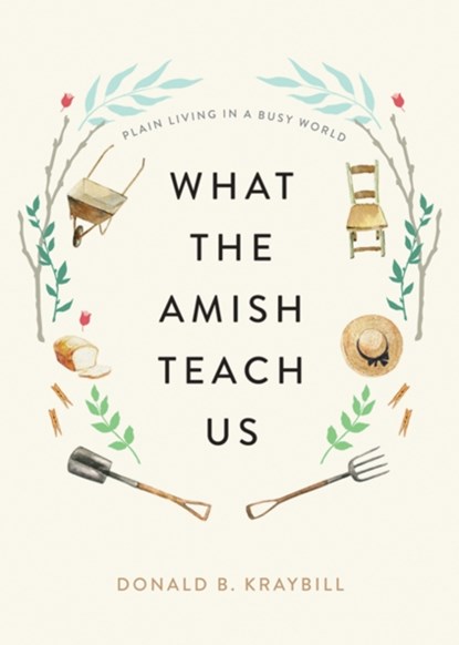 What the Amish Teach Us, DONALD B. (DISTINGUISHED PROFESSOR AND SENIOR FELLOW,  Elizabethtown College) Kraybill - Gebonden - 9781421442174