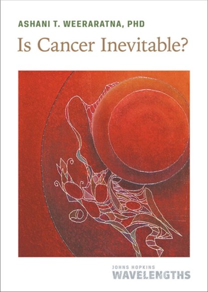 Is Cancer Inevitable?, Ashani T. Weeraratna - Paperback - 9781421442747