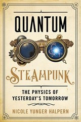 Quantum Steampunk - Nicole Yunger Halpern - 9781421443720