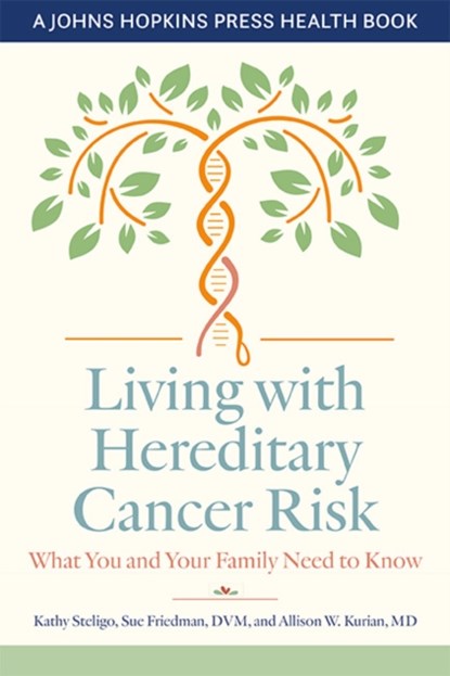 Living with Hereditary Cancer Risk, Kathy Steligo ; Sue Friedman ; Allison W. Kurian - Paperback - 9781421444260