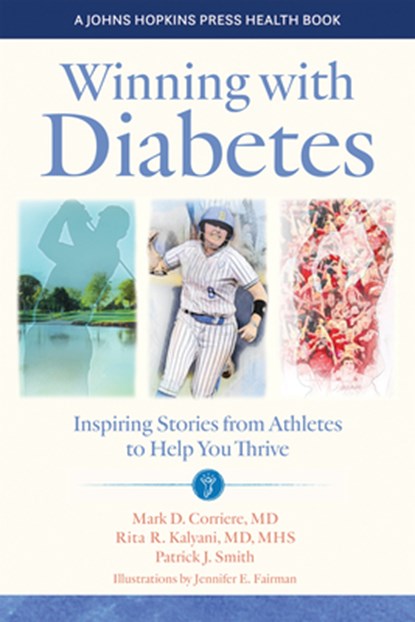 Winning with Diabetes, Mark D. Corriere ; Rita R. Kalyani ; Patrick J. Smith - Paperback - 9781421445588