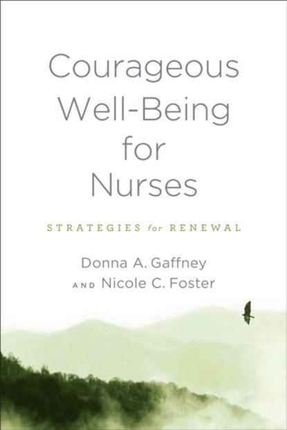 Courageous Well-Being for Nurses, Donna A. Gaffney ; Nicole C. Foster - Paperback - 9781421446684