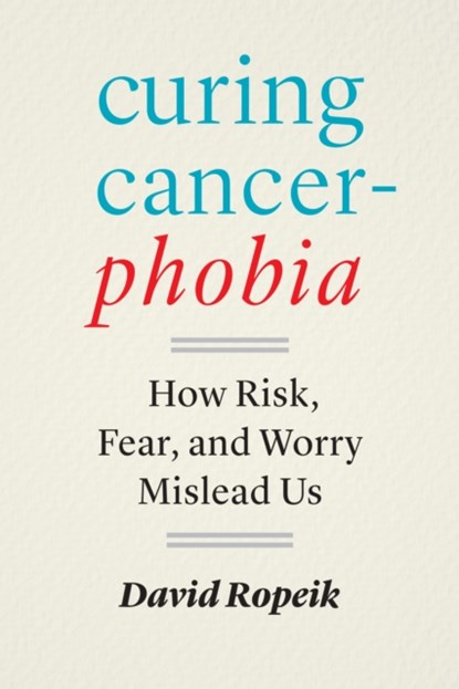Curing Cancerphobia, David Ropeik - Gebonden - 9781421447407
