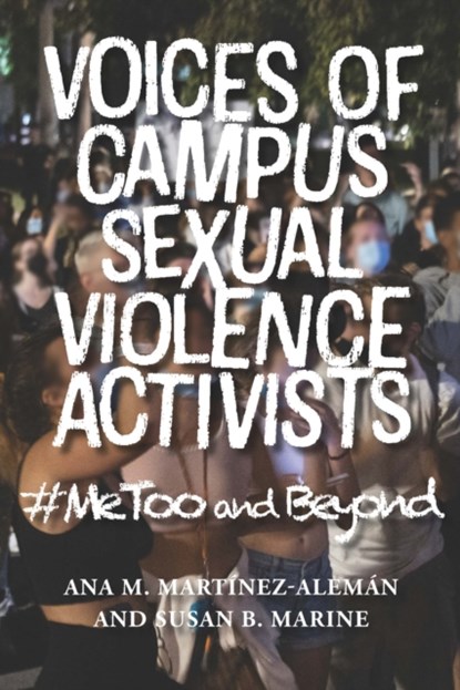 Voices of Campus Sexual Violence Activists, ANA M. (BOSTON COLLEGE) MARTINEZ-ALEMAN ; SUSAN (ASSISTANT PROFESSOR AND PROGRAM DIRECTOR,  Merrimack College) Marine - Gebonden - 9781421447704