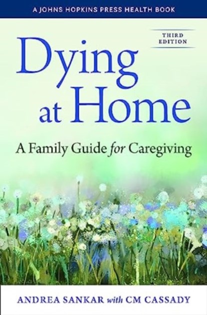 Dying at Home, Andrea (University of Michigan) Sankar ; Caitlin Cassady - Paperback - 9781421447735