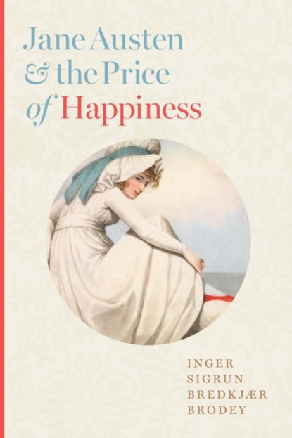 Jane Austen and the Price of Happiness, Inger Sigrun Bredkjær (University of North Carolina at Chapel Hill) Brodey - Gebonden - 9781421448206