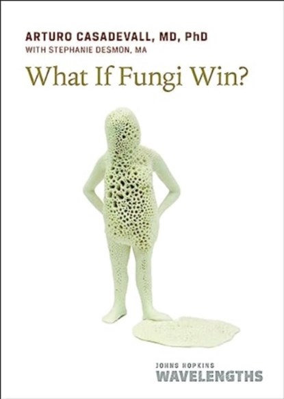 What If Fungi Win?, Arturo (Johns Hopkins School of Public Health) Casadevall - Paperback - 9781421449005