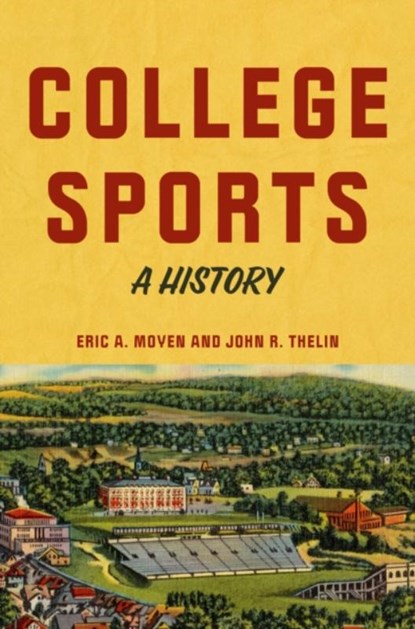 College Sports, Eric A. (Associate Professor and Department Head of Educational Leadership) Moyen ; John R. (University of Kentucky) Thelin - Gebonden - 9781421450094