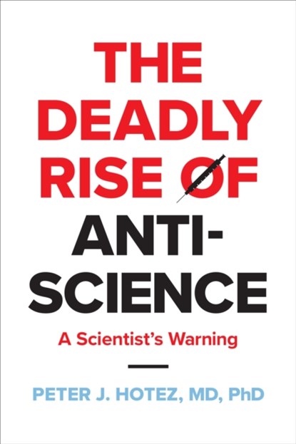 The Deadly Rise of Anti-science, Peter J. (Dean for the National School of Tropical Medicine Hotez - Paperback - 9781421451671
