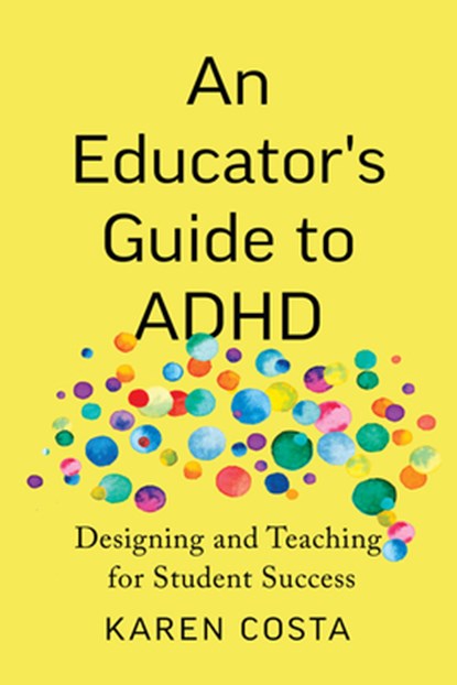 An Educator's Guide to ADHD, Karen Costa - Paperback - 9781421453507