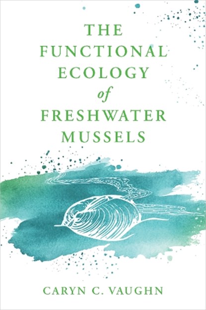 The Functional Ecology of Freshwater Mussels, Caryn C. (University of Oklahoma) Vaughn - Gebonden - 9781421453521