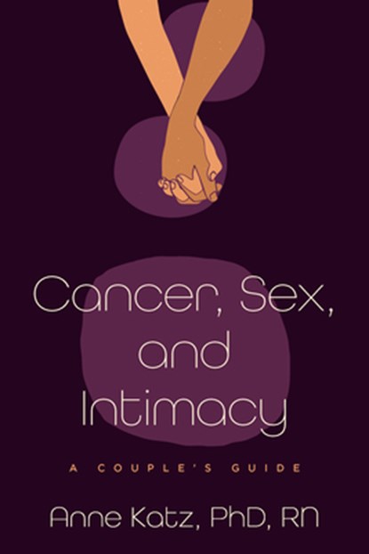 Cancer, Sex, and Intimacy, Anne Katz - Paperback - 9781421453781