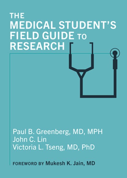 The Medical Student's Field Guide to Research, Paul B. Greenberg ; John C. Lin ; Victoria L. Tseng - Paperback - 9781421453804