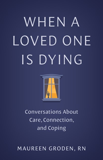 When a Loved One Is Dying, Maureen Groden - Gebonden - 9781421453934