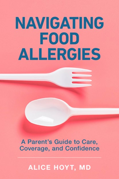 Navigating Food Allergies, Alice Hoyt - Paperback - 9781421454108
