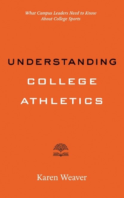 Understanding College Athletics, Karen Weaver - Paperback - 9781421454962