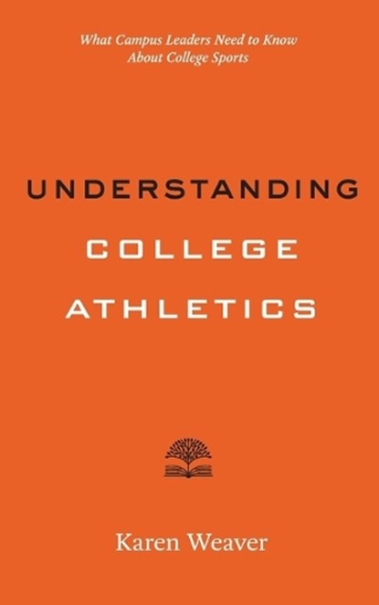 Understanding College Athletics, Karen Weaver - Paperback - 9781421454962