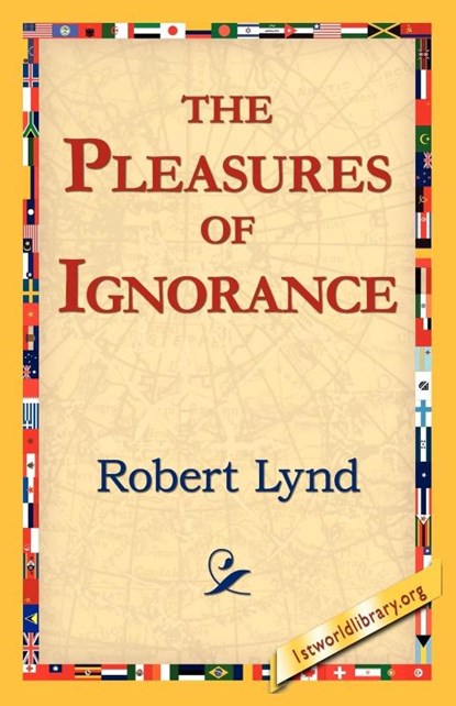 The Pleasures of Ignorance, Robert Lynd - Paperback - 9781421811840