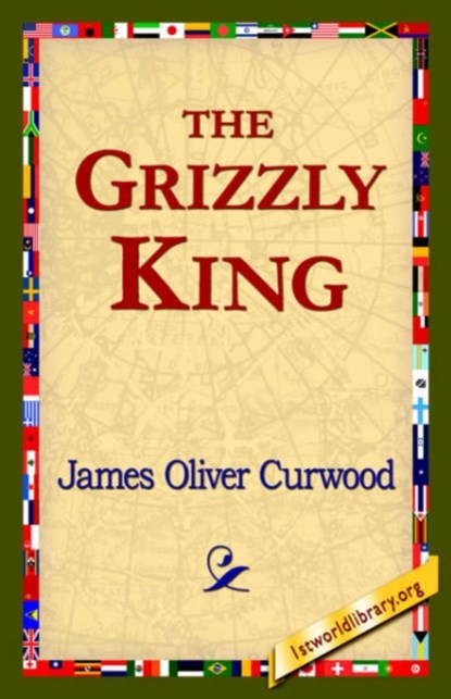 The Grizzly King, James Oliver Curwood - Gebonden - 9781421820514