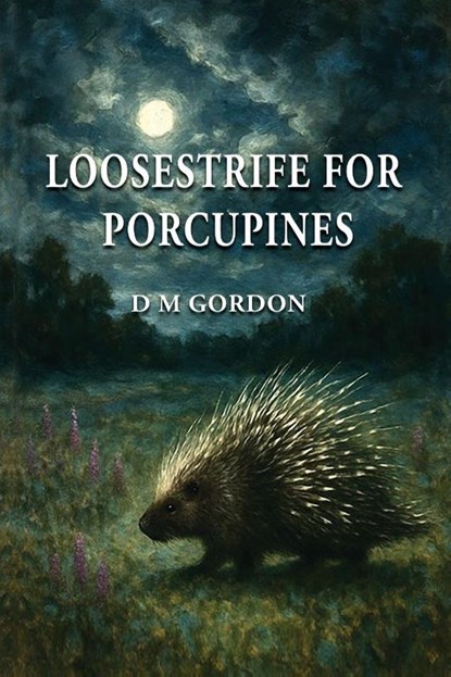 Loosestrife for Porcupines, D M Gordon - Paperback - 9781421836003