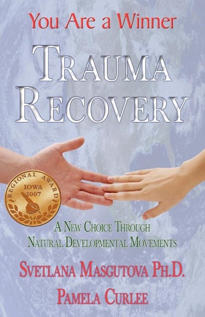 Trauma Recovery - You Are A Winner; A New Choice Through Natural Developmental Movements, Svetlana Masgutova ; Pamela Curlee - Paperback - 9781421899541