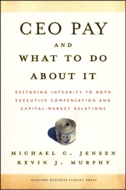 CEO Pay And What to Do About It, Michael C. Jensen ; Kevin J. Murphy - Gebonden - 9781422101179