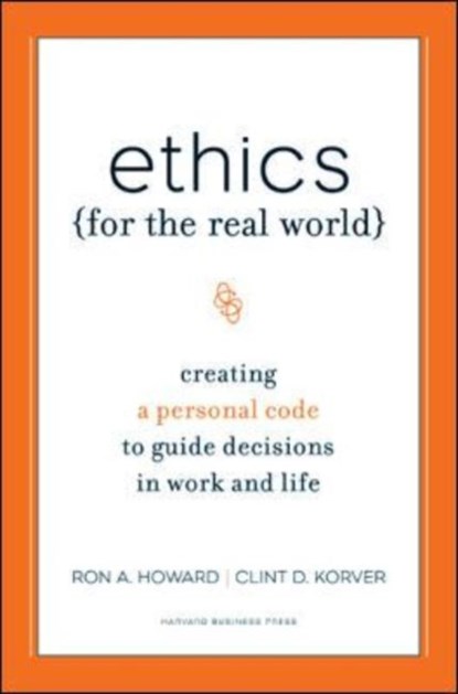 Ethics for the Real World, Ronald A. Howard ; Clinton D. Korver ; Bill Birchard - Gebonden - 9781422121061