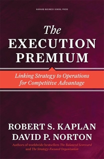 The Execution Premium, Robert S. Kaplan ; David P. Norton - Gebonden - 9781422121160
