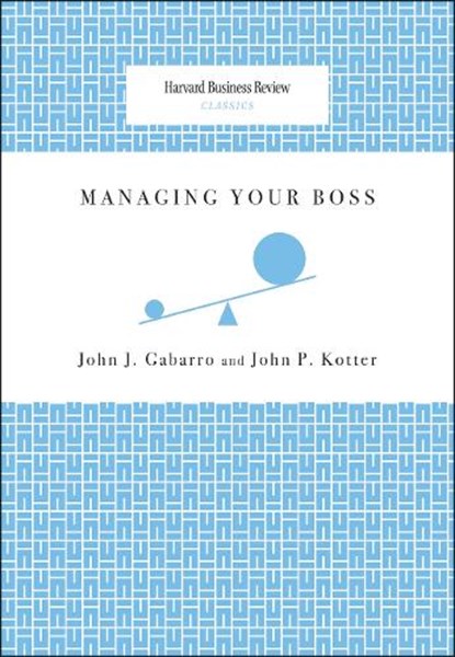 Managing Your Boss, John J. Gabarro ; John P. Kotter - Paperback - 9781422122884
