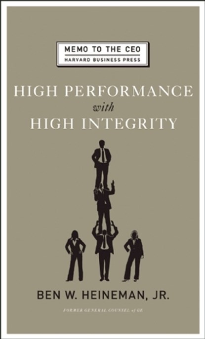 High Performance with High Integrity, Ben W. Heineman - Gebonden - 9781422122952