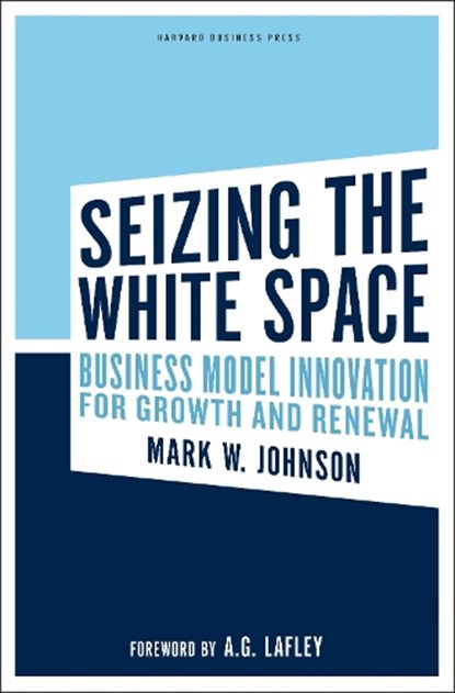 Seizing the White Space, Mark W. Johnson - Gebonden - 9781422124819
