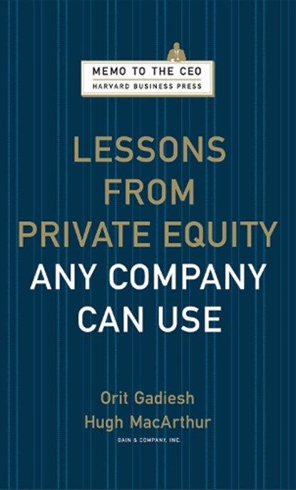 Lessons from Private Equity Any Company Can Use, Orit Gadiesh ; Hugh Macarthur - Gebonden - 9781422124956