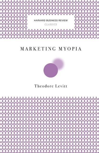 Marketing Myopia, Theodore Levitt - Paperback - 9781422126011