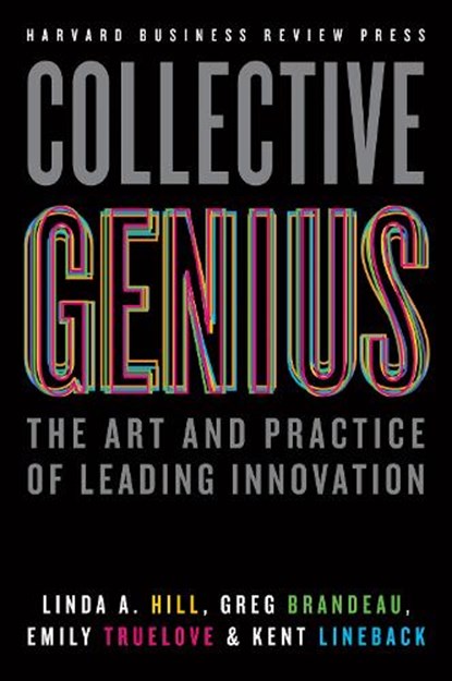 Collective Genius, Linda A. Hill ; Greg Brandeau ; Emily Truelove ; Kent Lineback - Gebonden - 9781422130025