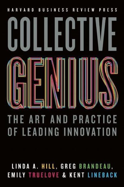 Collective Genius, Linda A. Hill ; Greg Brandeau ; Emily Truelove ; Kent Lineback - Gebonden - 9781422130025