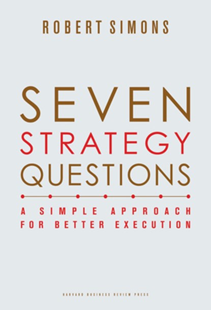 Seven Strategy Questions: A Simple Approach for Better Execution, Robert Simons - Gebonden - 9781422133323