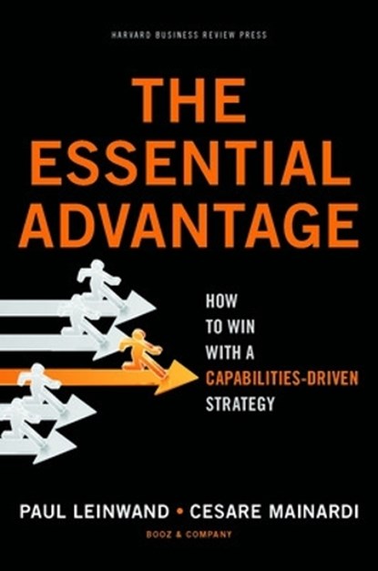 The Essential Advantage, Paul Leinwand ; Cesare R. Mainardi - Gebonden - 9781422136515