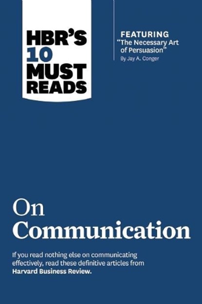 HBR's 10 Must Reads on Communication (with featured article "The Necessary Art of Persuasion," by Jay A. Conger), ROBERT B.,  PhD Cialdini ; Nick Morgan ; Deborah Tannen - Paperback - 9781422189863