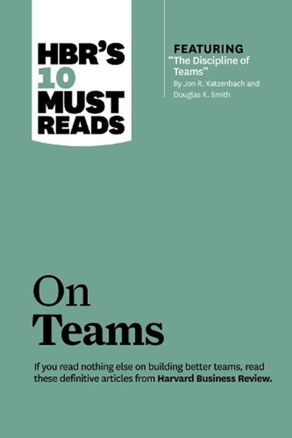 HBR's 10 Must Reads on Teams (with featured article "The Discipline of Teams," by Jon R. Katzenbach and Douglas K. Smith), Harvard Business Review ; Jon R. Katzenbach ; Lynda Gratton ; Kathleen M. Eisenhardt - Paperback - 9781422189870