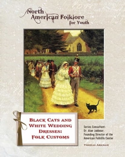 Black Cats and White Wedding Dresses: Folk Customs, Thomas Arkham - Ebook - 9781422292563
