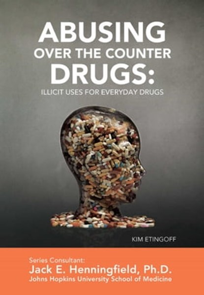 Abusing Over the Counter Drugs: Illicit Uses for Everyday Drugs, Kim Etingoff - Ebook - 9781422292891