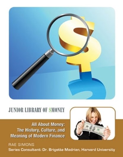 All About Money: The History, Culture, and Meaning of Modern Finance, Rae Simons - Ebook - 9781422296417