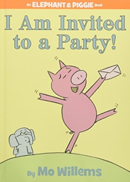 I Am Invited to a Party! (An Elephant and Piggie Book), Mo Willems - Gebonden - 9781423106876
