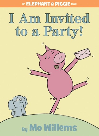 I Am Invited to a Party! (An Elephant and Piggie Book), Mo Willems - Gebonden - 9781423106876