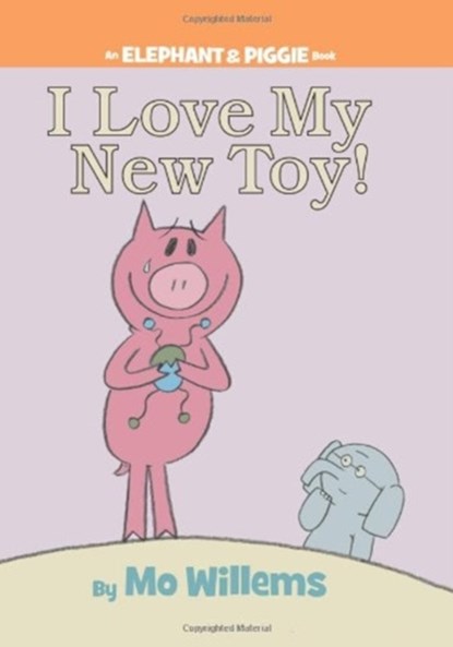 I Love My New Toy! (An Elephant and Piggie Book), Mo Willems - Gebonden - 9781423109617