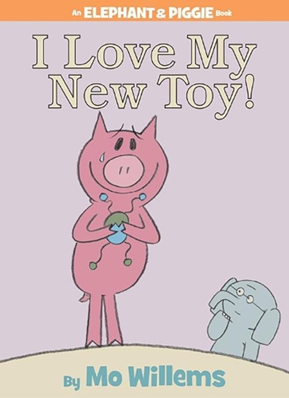 I Love My New Toy! (An Elephant and Piggie Book), Mo Willems - Gebonden - 9781423109617