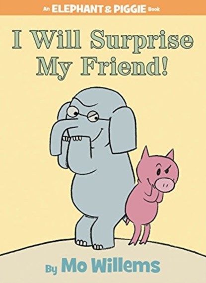 I Will Surprise My Friend! (An Elephant and Piggie Book), Mo Willems - Gebonden - 9781423109624